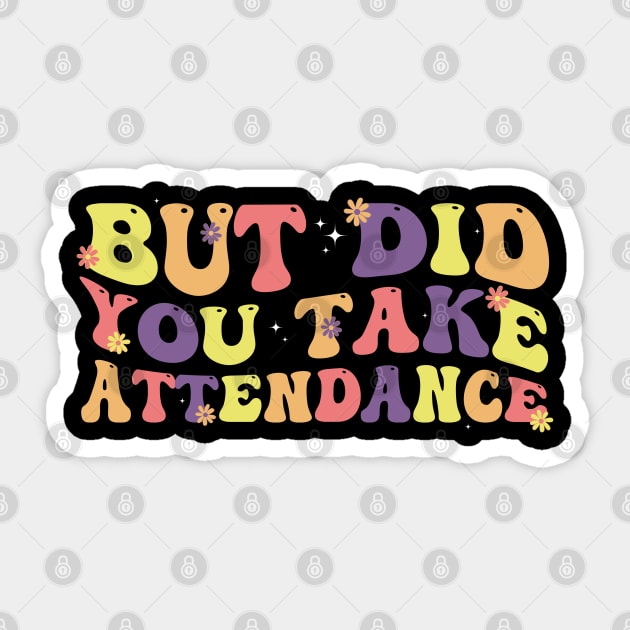 But Did You Take Attendance Funny Groovy Back To School Sticker by deafcrafts